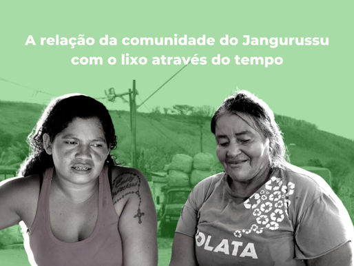 Gerações do lixão: a relação da comunidade do Jangurussu com o lixo através do tempo