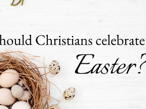 SHOULD CHRISTIANS CELEBRATE EASTER?