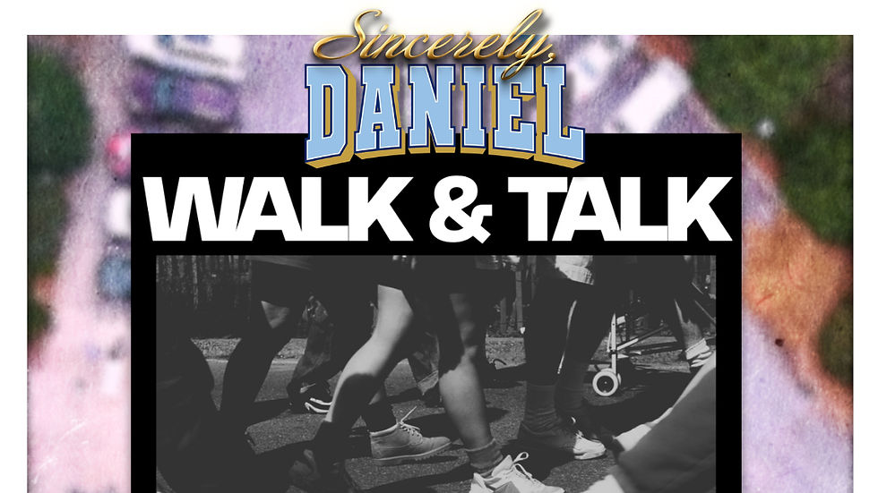 Sincerely, Daniel: Walk & Talk