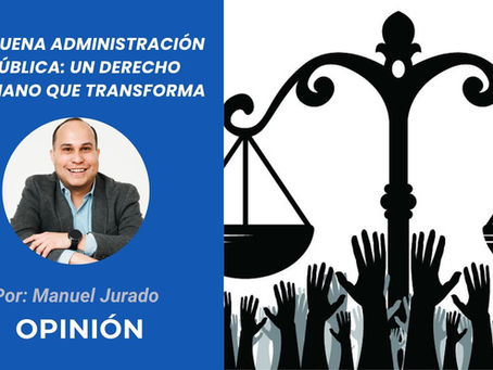 La buena administración pública: un derecho humano que transforma | Opinión de Manuel Jurado