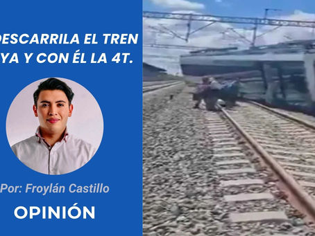 Se descarrila el Tren Maya y con él la 4T | Opinión de Froylán Castillo