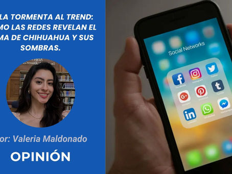 ¿Cómo las Redes Revelan el Alma de Chihuahua y sus Sombras? | Opinión de Valeria Maldonado Molina