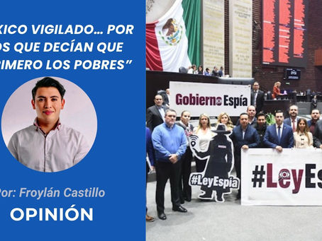México vigilado… por los que decían que “primero los pobres” | Opinión de Froylán Castillo