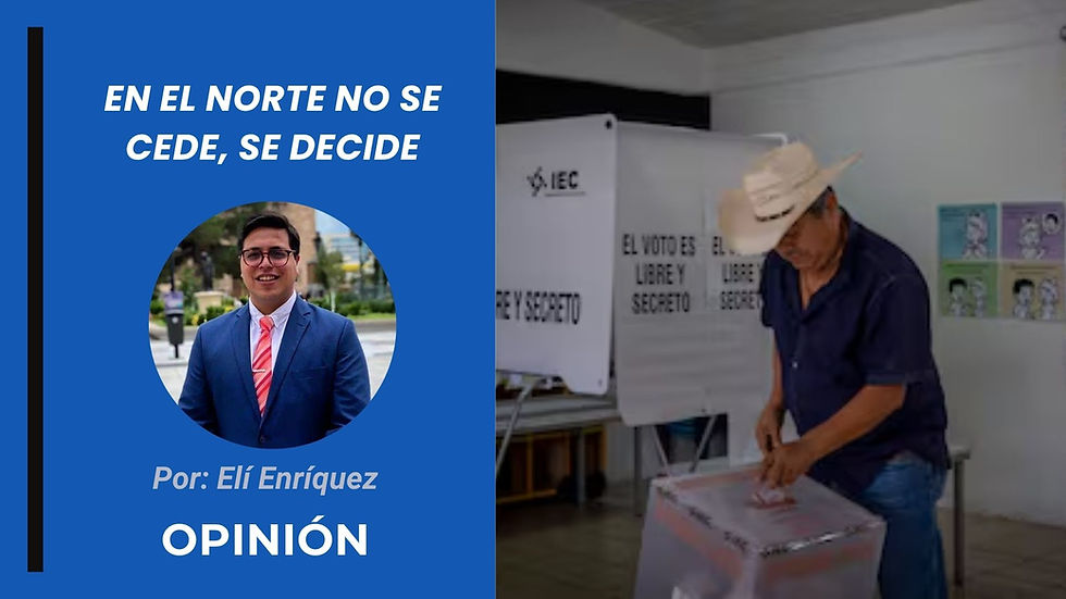 En el norte no se cede, se decide | Opinión de Elí Enríquez