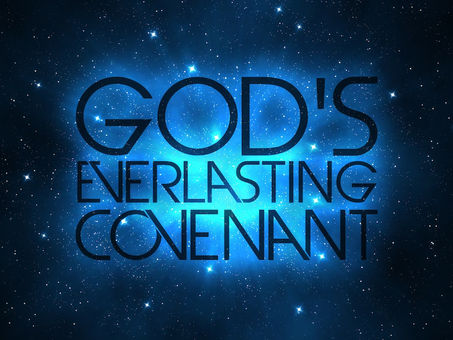 May 28, 2021: A Covenant Made by God Is Forever. Whatever He Says He Does. Let Our Hearts Be Humble.