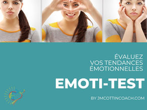 NOUVEAU : L'EMOTI-TEST – Où en êtes-vous avec vos émotions ?