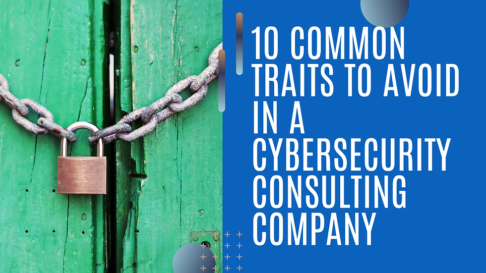10 Common traits to avoid in a cybersecurity company