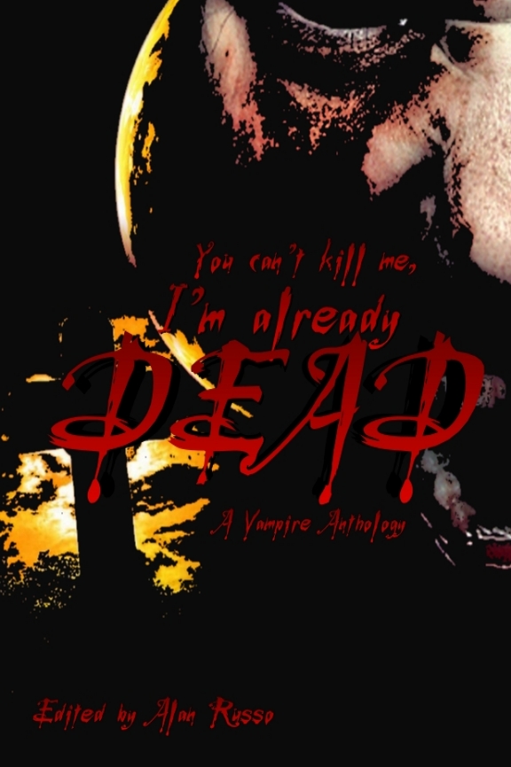 You can't kill me, I'm already dead: A Vampire Anthology cover