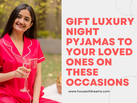 Gift Luxury Night Pyjamas To Your Loved Ones On These Occasions