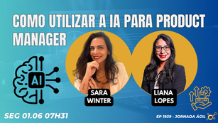 #JornadaÁgil EP1939 Como utilizar a IA para Product Manager SEG 01.06.26 07h31