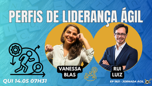 #JornadaÁgil EP1921 Perfis de Liderança Ágil QUI 14.05.26 07h31