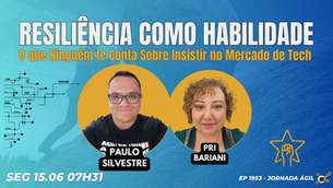 #JornadaÁgil EP1953 Resiliência como Habilidade: O que Ninguém te Conta Sobre Insistir no Mercado de Tech SEG 15.06.26 07h31