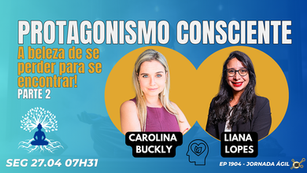 #JornadaÁgil EP1904 Protagonismo Consciente: Beleza de se Perder para se Encontrar (Parte 2) SEG 27.04.26 07h31