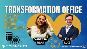 #JornadaÁgil EP1893 Transformation Office: Por que? O que é? Quando Precisamos? QUI 16.04.26 07h31