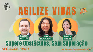#AgilidadeInclusiva EP65 Agilize Vidas: Supere Obstáculos, Seja Superação SEG 22.06.26 19h01