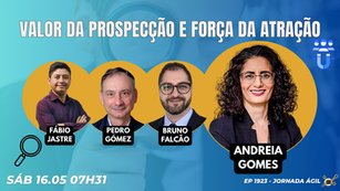 #JornadaÁgil EP1923 Valor da Prospecção e Força da Atração SAB 16.05.26 07h31