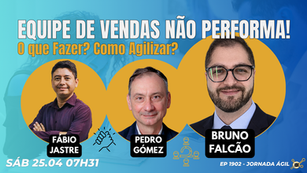 #JornadaÁgil EP1902 Equipe de Vendas não Performa! O que Fazer? Como Agilizar? SAB 25.04.26 07h31