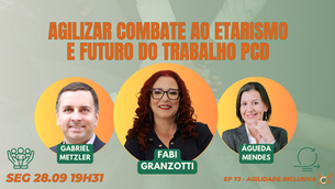 #AgilidadeInclusiva EP73 Agilizar Combate ao Etarismo e Futuro do Trabalho PcD SEG 28.09.26 19h31