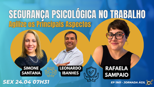 #JornadaÁgil EP1901 Segurança Psicológica no Trabalho: Agilize os Principais Aspectos SEX 24.04.26 07h31