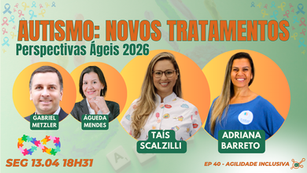 #AgilidadeInclusiva EP60 Autismo: Novos Tratamentos - Perspectivas Ágeis 2026 SEG 13.04.26 18h31