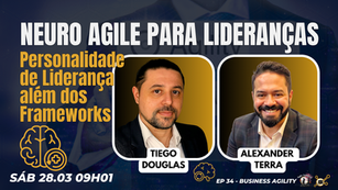 #BusinessAgility EP34 Neuro Agile para Lideranças: Personalidade de Liderança além dos Frameworks SÁB 28.03.26 09h01
