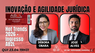 #AgilidadeJuridica EP118 Inovação e Agilidade Jurídica: Hot Trends 2026 + Ingresso AB2L QUI 23.04.26 19h31