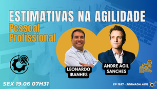#JornadaÁgil EP1957 Estimativas na Agilidade Pessoal/Profissional SEX 19.06.26 07h31