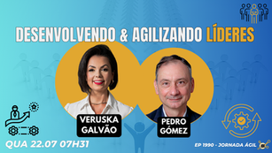 #JornadaÁgil EP1990 Desenvolvendo & Agilizando Líderes QUA 22.07.26 07h31