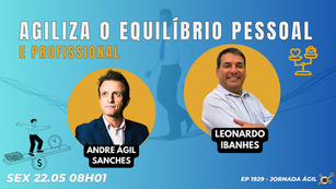 #JornadaÁgil EP1929 Agiliza o Equilíbrio Pessoal e Profissional SEX 22.05.26 08h01