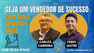 #JornadaÁgil EP1895 Seja um Vendedor de Sucesso com estes Segredos Ágeis SAB 18.04.26 07h31