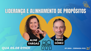 #JornadaÁgil EP2004 Liderança e Alinhamento de Propósitos QUA 05.08.26 07h31