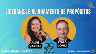 #JornadaÁgil EP2004 Liderança e Alinhamento de Propósitos QUA 05.08.26 07h31