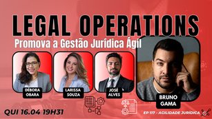 #AgilidadeJuridica EP117 Legal Operations: Promova a Gestão Jurídica Ágil QUI 16.04.26 19h31