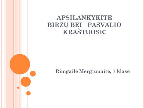 KĄ PAMATYSI BIRŽUOSE IR PASVALYJE?