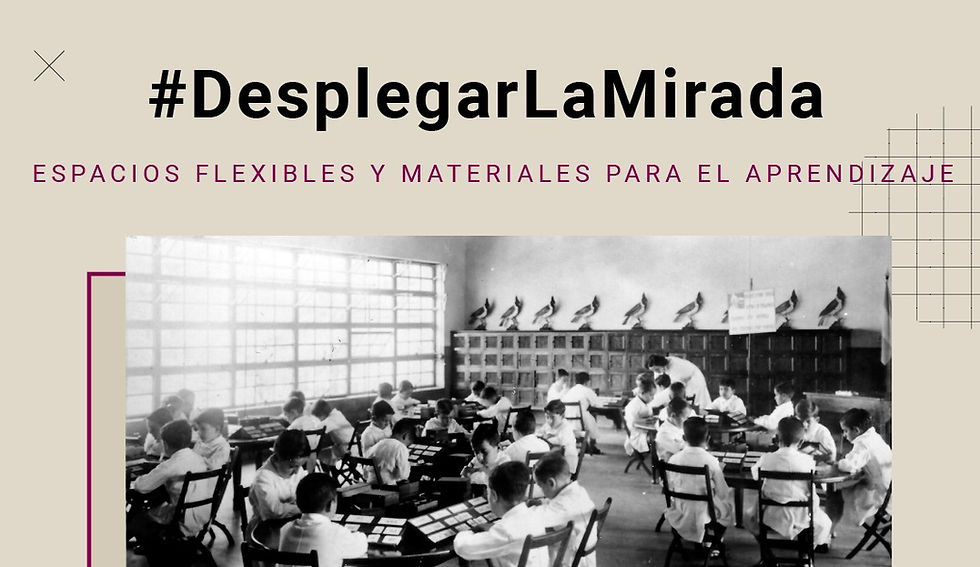 #DesplegarLaMirada | Espacios flexibles y materiales para el aprendizaje