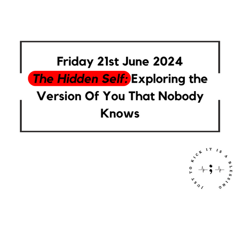 FRIDAY 21ST JUNE 2024 - THE HIDDEN SELF: EXPLORING THE VERSION OF YOU THAT NOBODY KNOWS