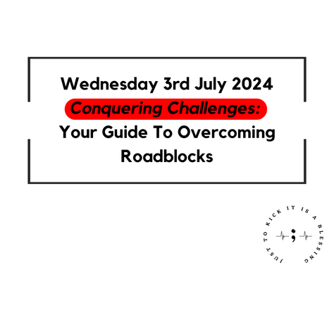 WEDNESDAY 3RD JULY 2024 - CONQUERING CHALLENGES: YOUR GUIDE TO OVERCOMING ROADBLOCKS 