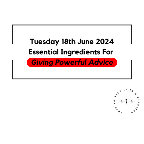 TUESDAY 18TH JUNE 2024 - ESSENTIAL INGREDIENTS FOR GIVING POWERFUL ADVICE