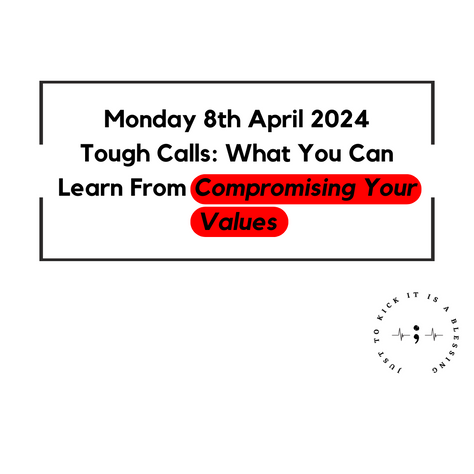 MONDAY 8TH APRIL 2024 - TOUGH CALLS: WHAT YOU CAN LEARN FROM COMPROMISING YOUR VALUES