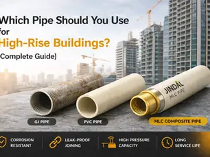 GI pipe vs PVC pipe vs Jindal MLC composite pipe for high-rise building plumbing applications.