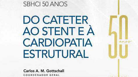 SBHCI 50 ANOS | DO CATETER AO STENT E À CARDIOPATIA ESTRUTURAL