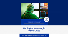 Sessão Científica Virtual | Hot Topics Intervenção Valvar 2025