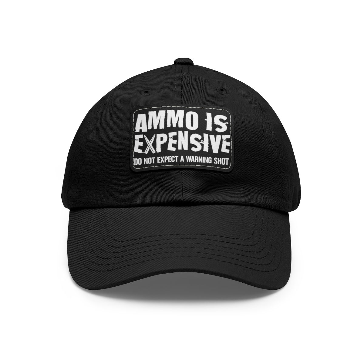 Ammo Is Expensive Do Not Expect A Warning Shot Leather Patched Hat