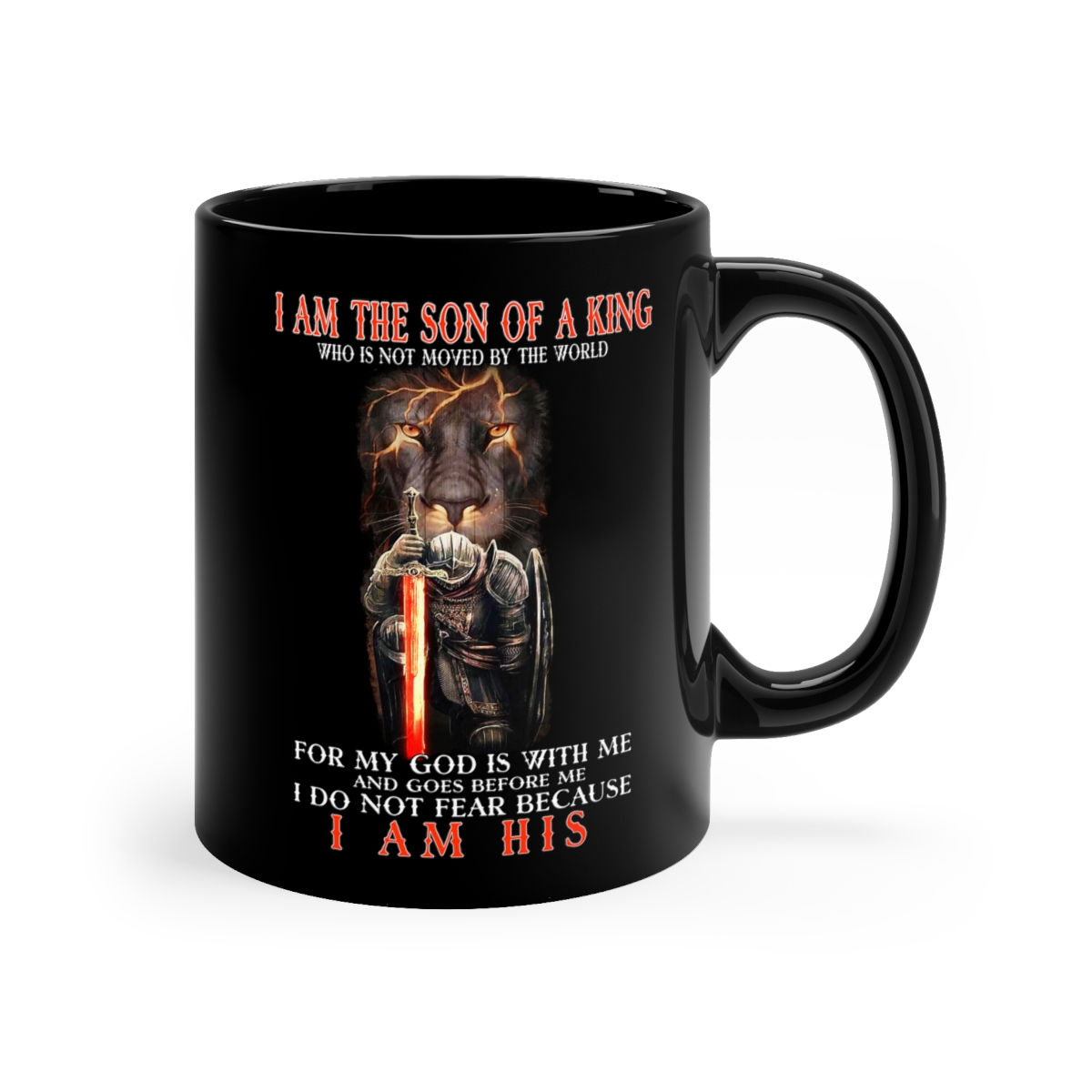I Am The Son Of A King Who Is Not Moved By The World 11 oz Black Coffee Mug