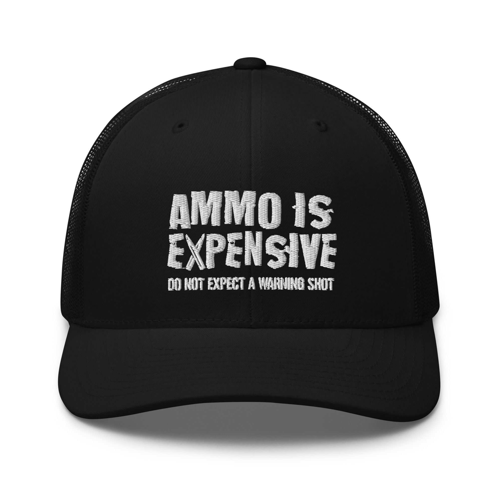 Ammo Is Expensive Do Not Expect A Warning Shot Trucker Hat