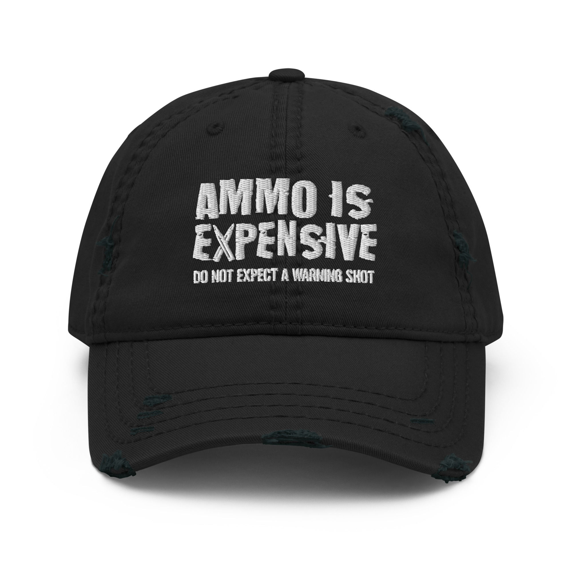 Ammo Is Expensive Do Not Expect A Warning Shot Distressed Hat