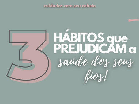 Hábitos que prejudicam a saúde dos seus fios de cabelo