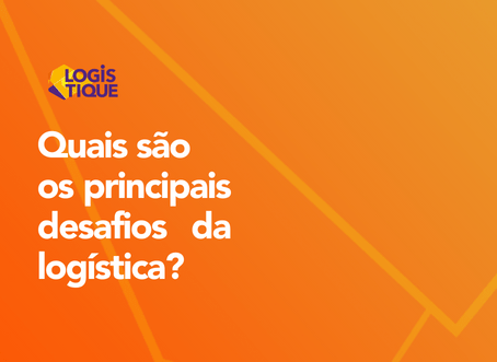 Quais São os Principais Desafios da Logística?