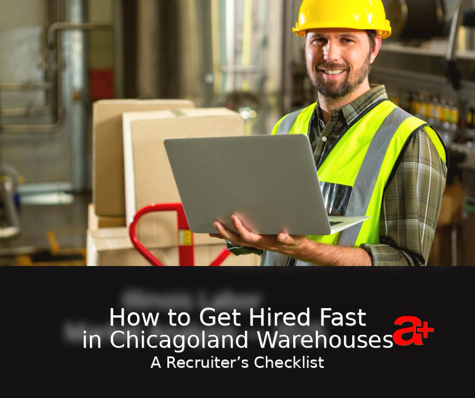How to Get Hired Fast in Chicagoland Warehouses (A Recruiter’s Checklist)