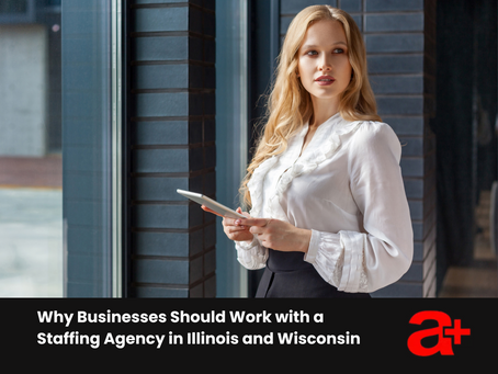 Why Businesses Should Work with a Staffing Agency in Illinois and Wisconsin